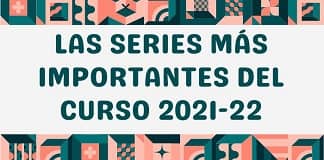 Las series más importantes del curso 2021-22